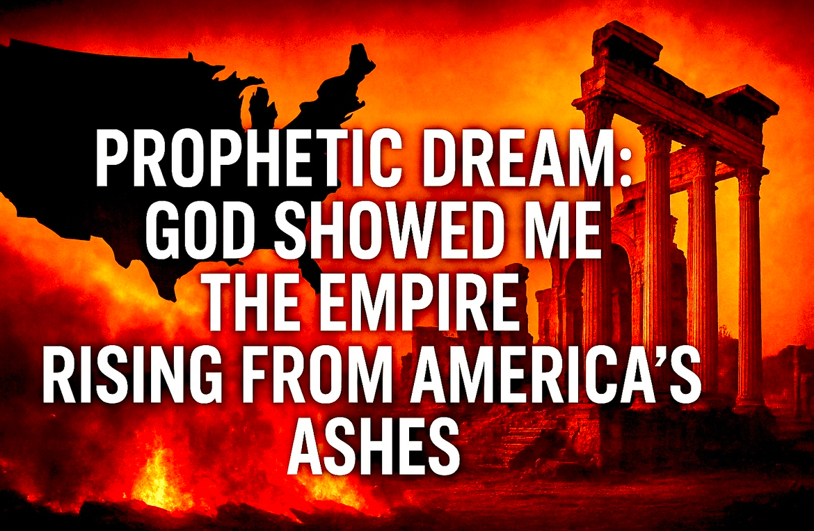 PROPHETIC DREAM: GOD SHOWED ME THE EMPIRE THAT RISES FROM AMERICA'S ASHES | WARNING!