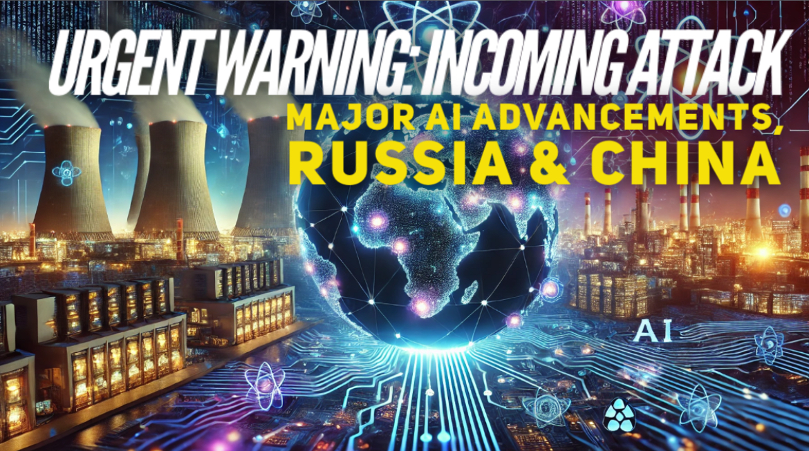 URGENT WARNING INCOMING ATTACKS, Russia & China, & AI advancements